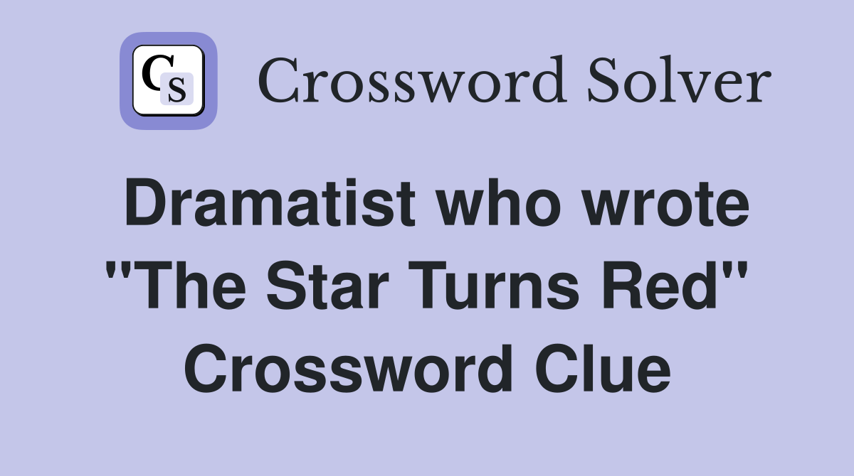 Dramatist who wrote "The Star Turns Red" Crossword Clue