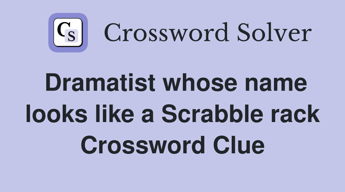 Dramatist whose name looks like a Scrabble rack Crossword Clue