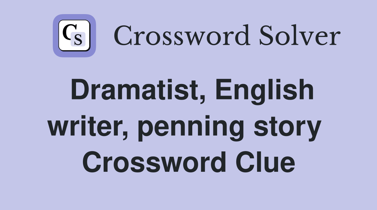 Dramatist, English writer, penning story  Crossword Clue
