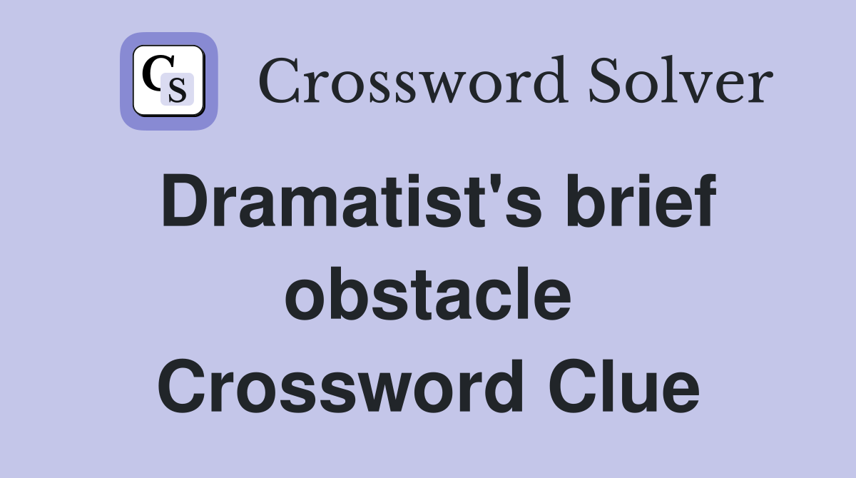 Dramatist's brief obstacle Crossword Clue