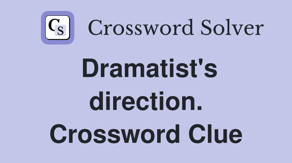 Dramatist's direction. Crossword Clue