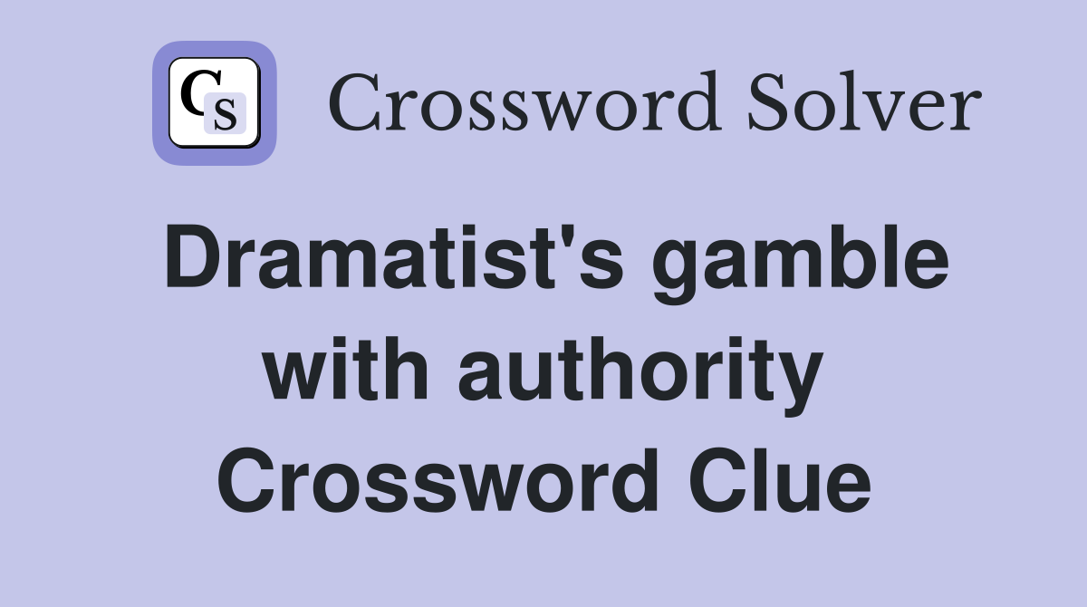 Dramatist's gamble with authority Crossword Clue