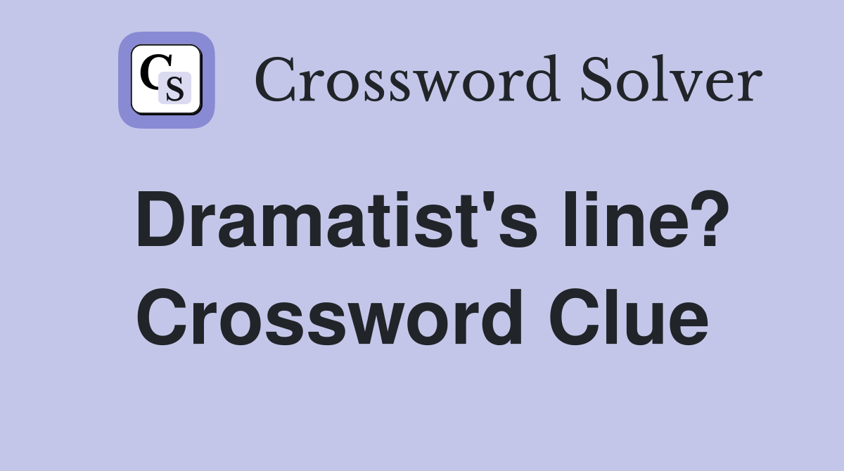 Dramatist's line? Crossword Clue