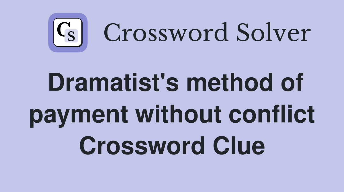 Dramatist's method of payment without conflict Crossword Clue