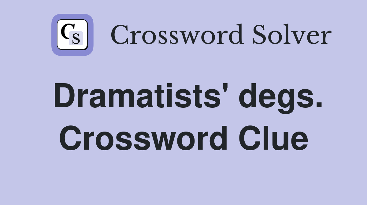 Dramatists' degs. Crossword Clue