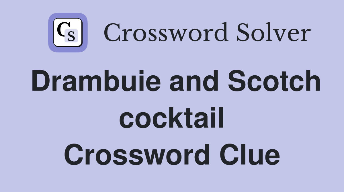 Drambuie and Scotch cocktail Crossword Clue