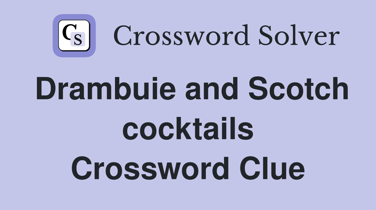 Drambuie and Scotch cocktails Crossword Clue