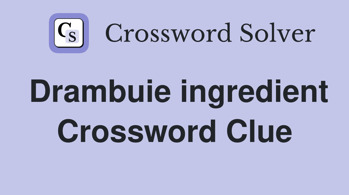 Drambuie ingredient Crossword Clue