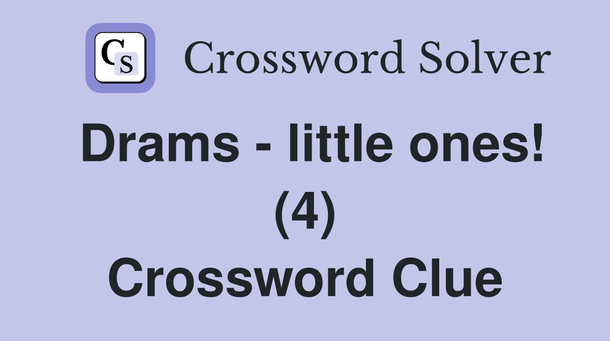 Drams - little ones! (4) Crossword Clue