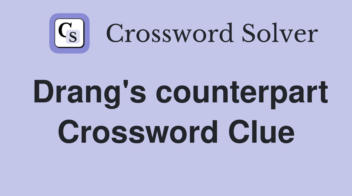 Drang's counterpart Crossword Clue