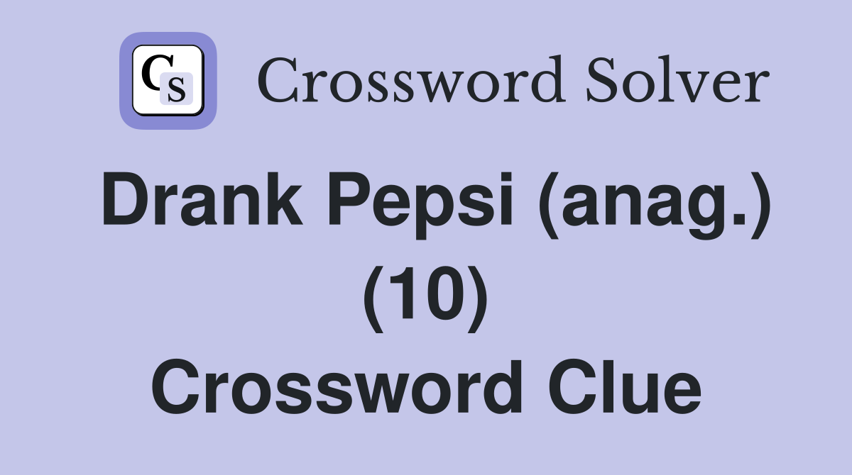 Drank Pepsi (anag.) (10) Crossword Clue