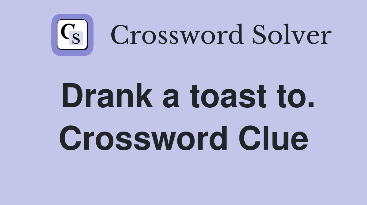 Drank a toast to. Crossword Clue