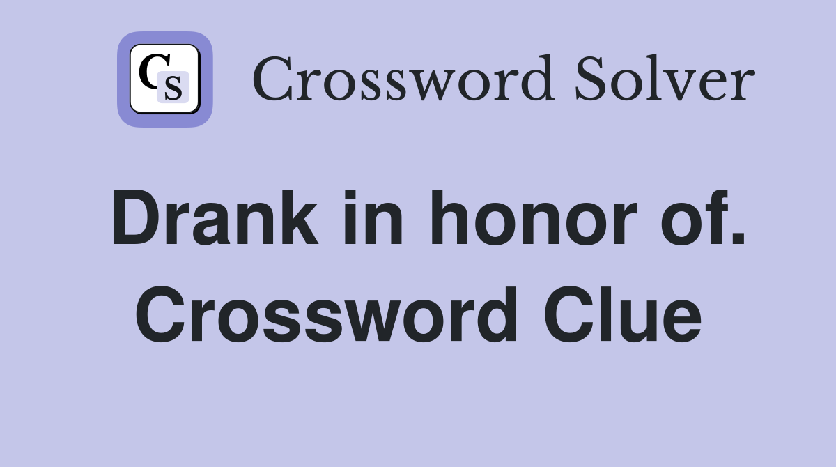 Drank in honor of. Crossword Clue