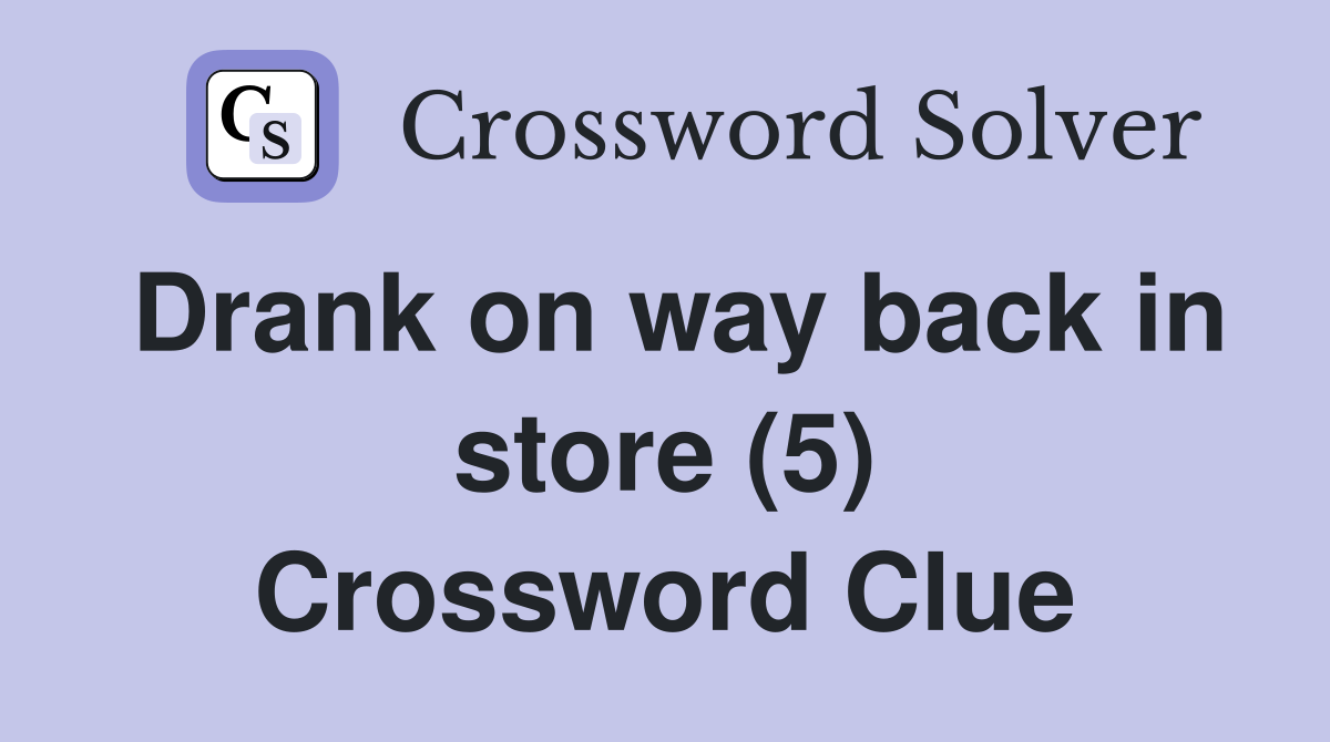 Drank on way back in store (5) Crossword Clue