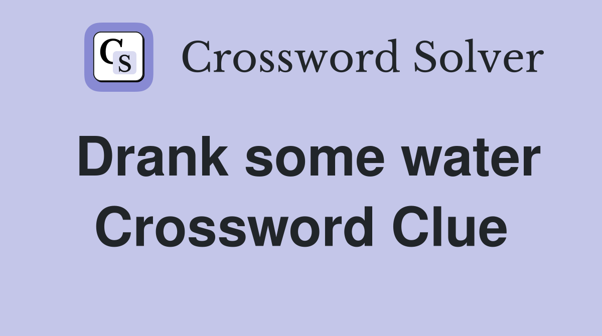 Drank some water Crossword Clue
