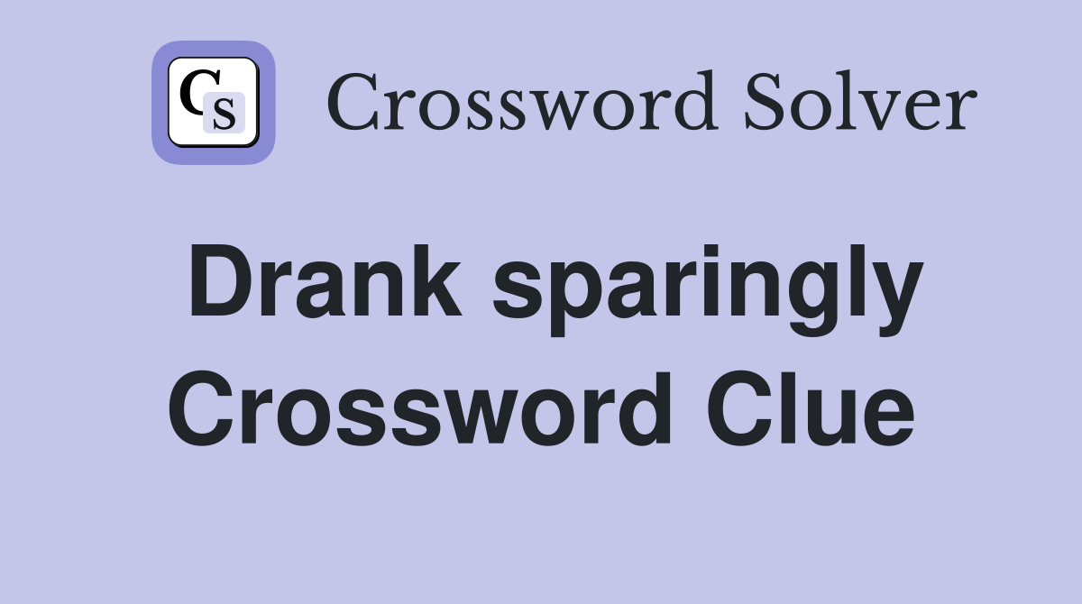 Drank sparingly Crossword Clue