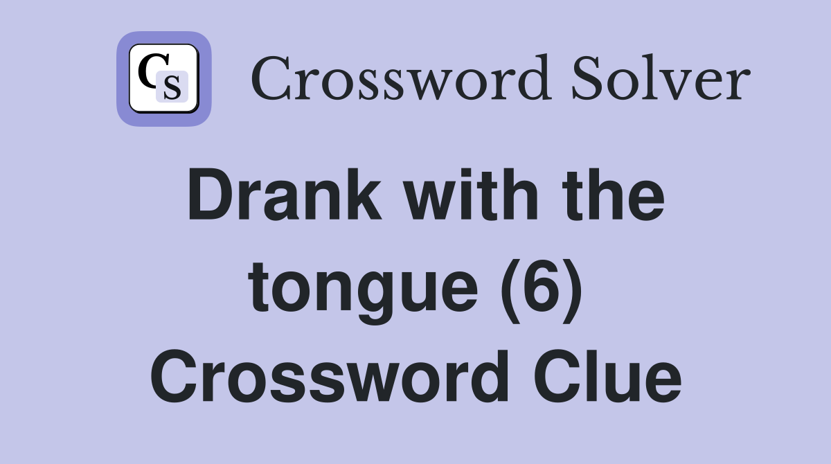 Drank with the tongue (6) Crossword Clue