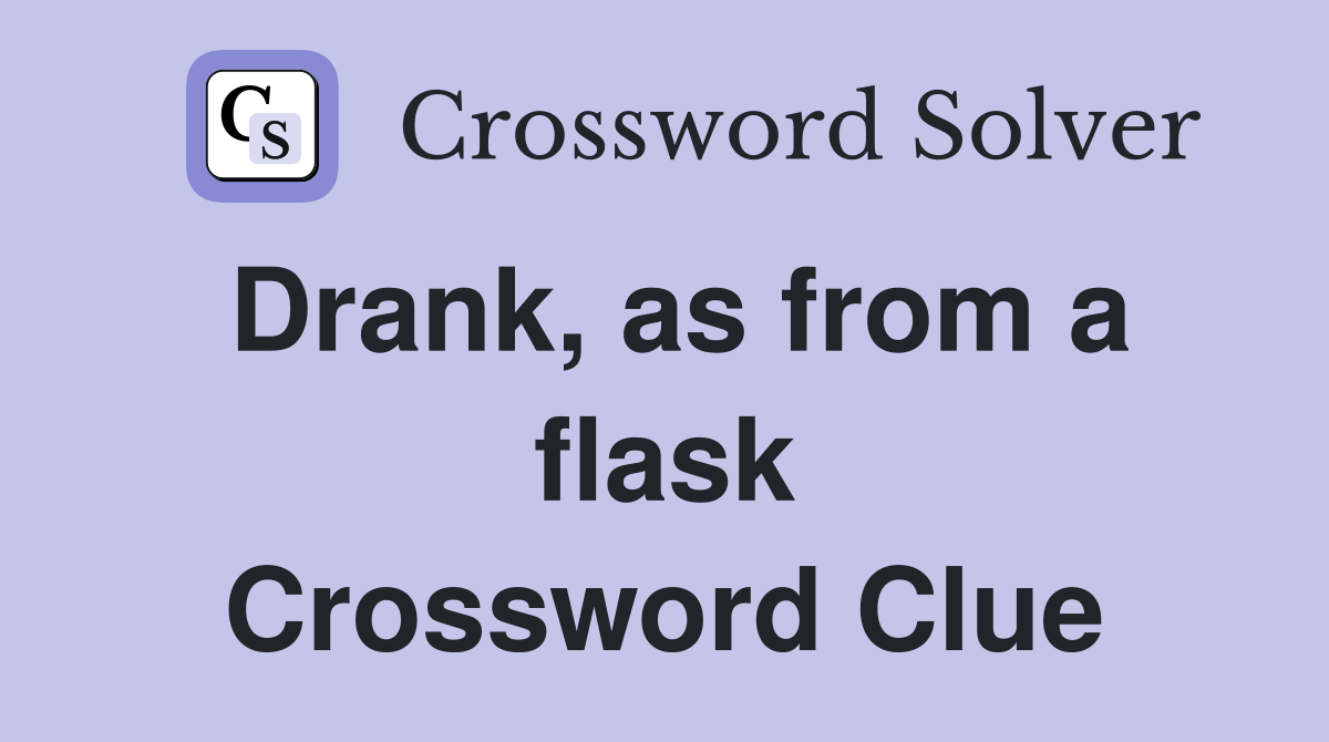 Drank, as from a flask Crossword Clue