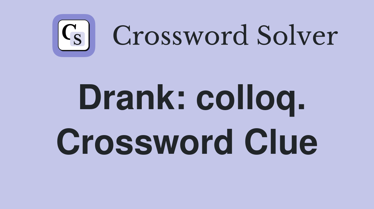 Drank: colloq. Crossword Clue
