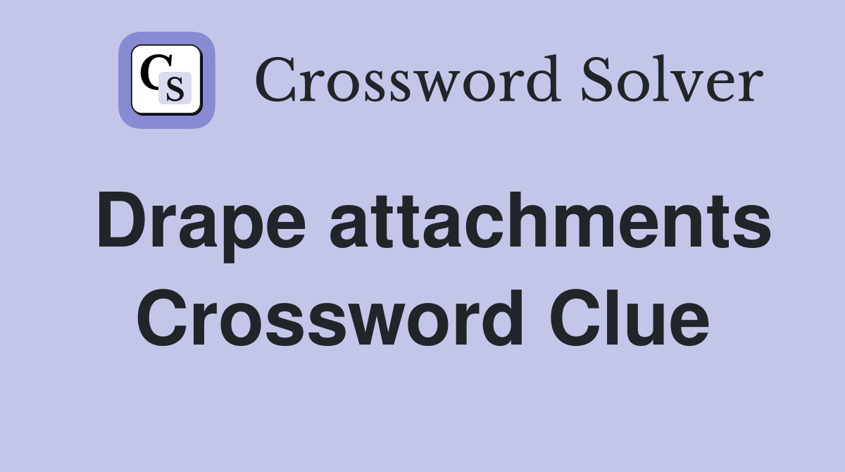 Drape attachments Crossword Clue