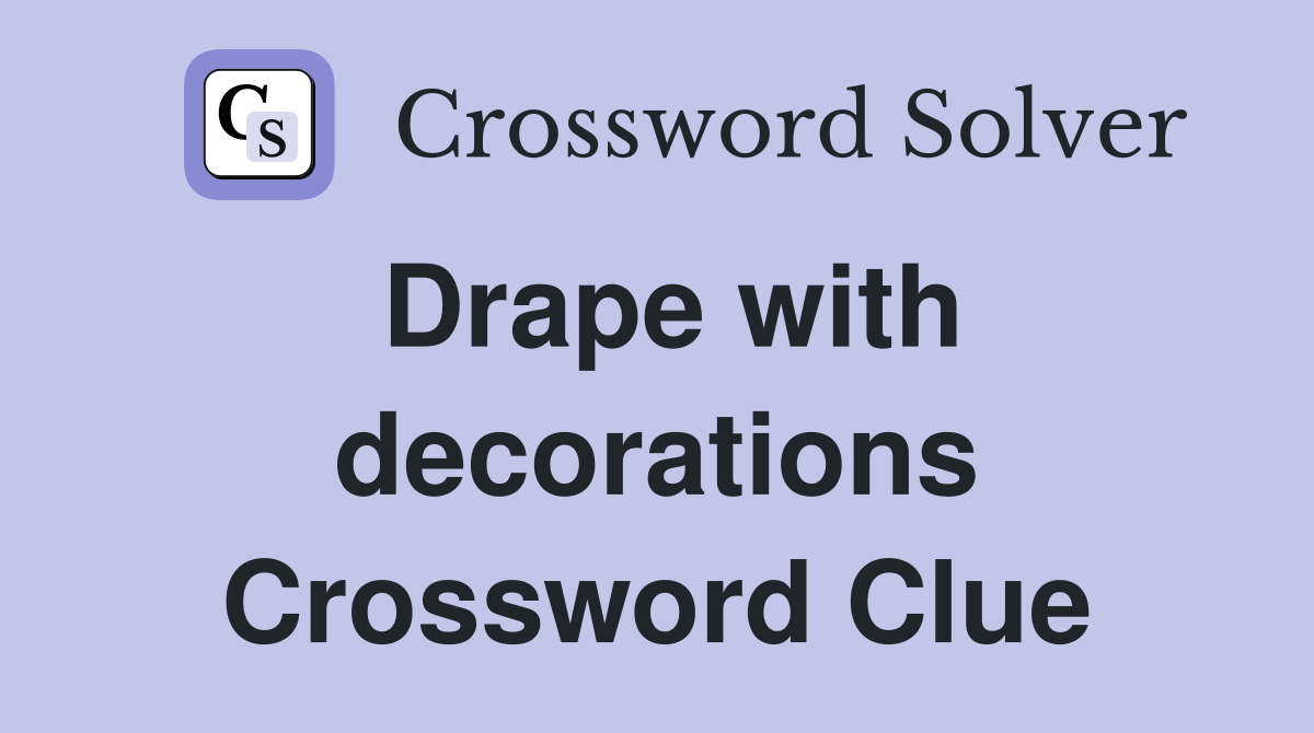 Drape with decorations Crossword Clue