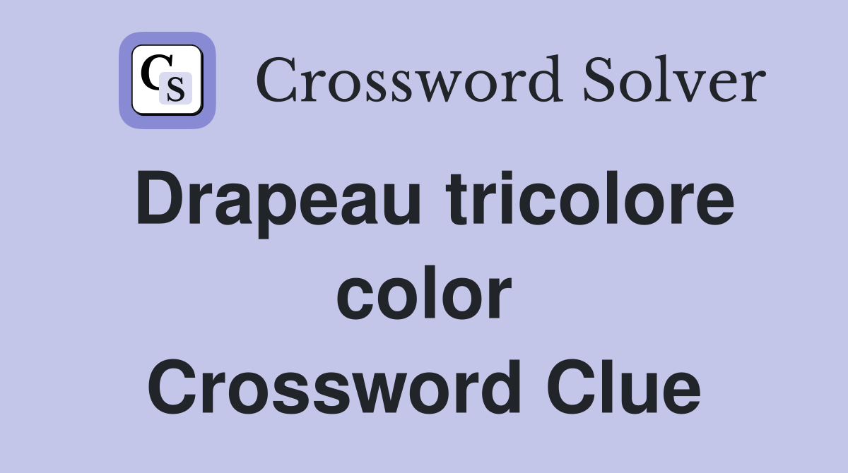 Drapeau tricolore color Crossword Clue