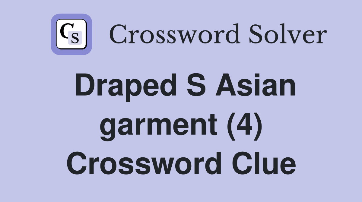 Draped S Asian garment (4) Crossword Clue