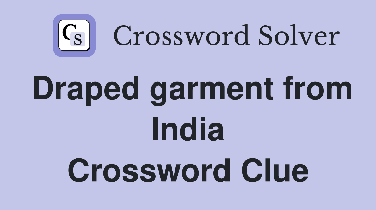 Draped garment from India Crossword Clue