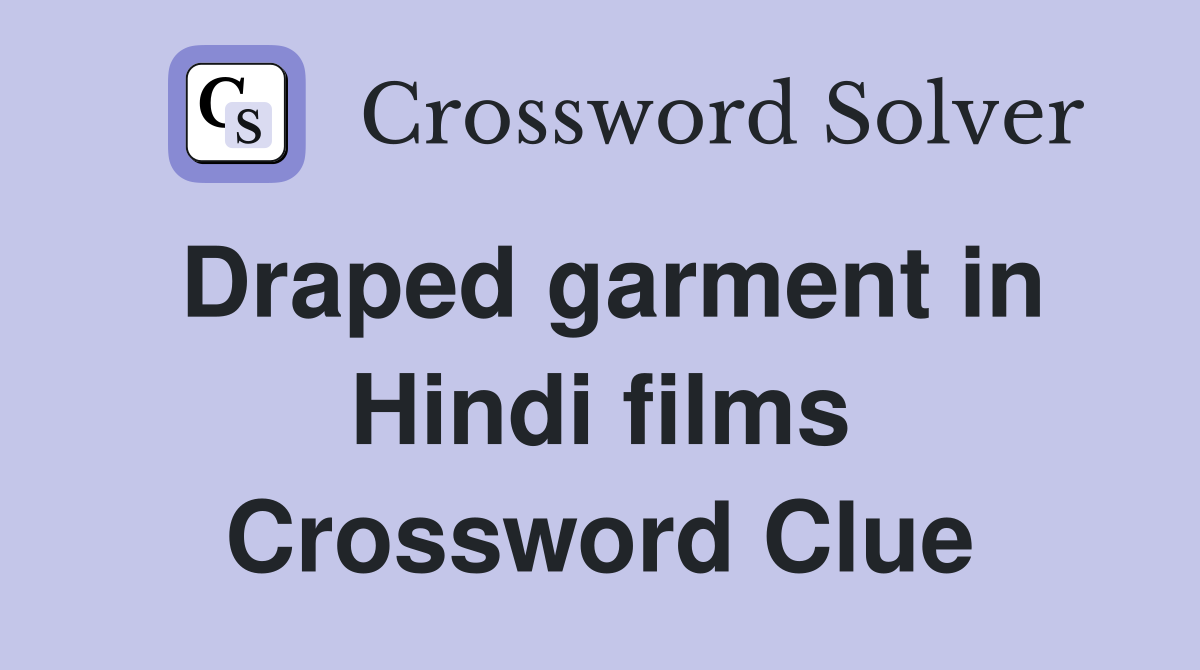 Draped garment in Hindi films Crossword Clue