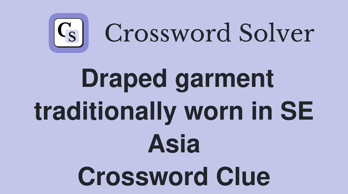 Draped garment traditionally worn in SE Asia Crossword Clue