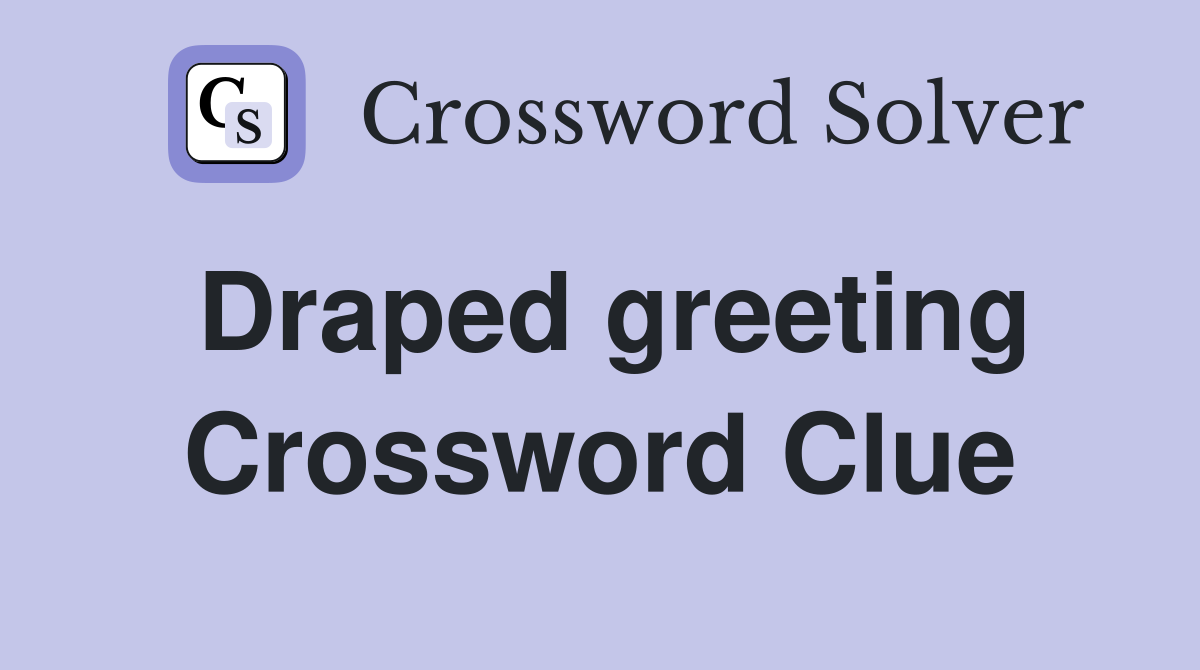 Draped greeting Crossword Clue