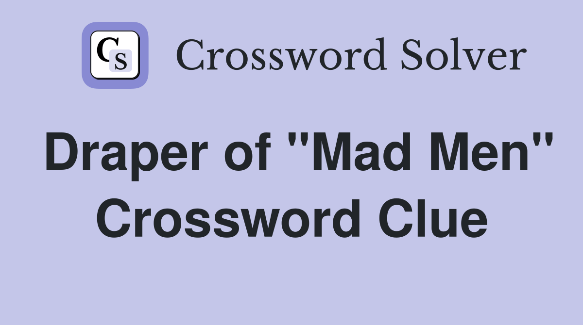 Draper of "Mad Men" Crossword Clue