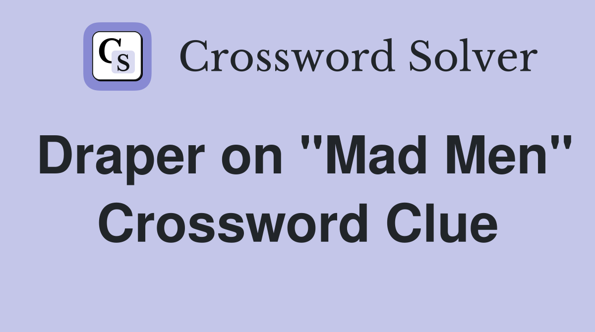 Draper on "Mad Men" Crossword Clue