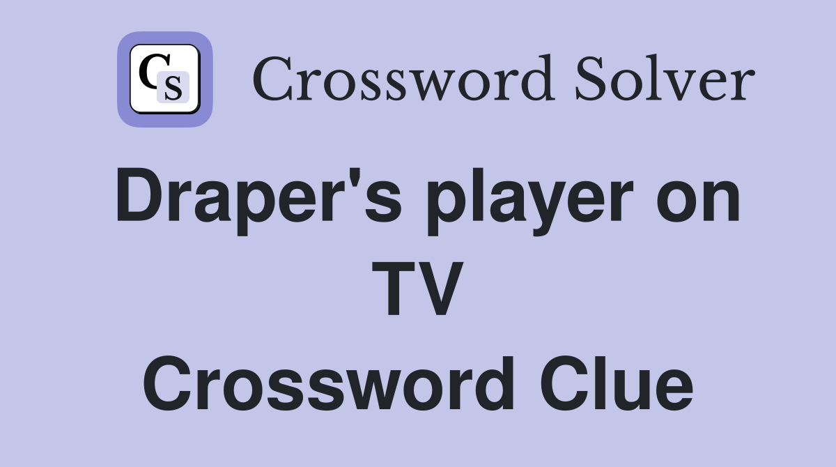 Draper's player on TV Crossword Clue
