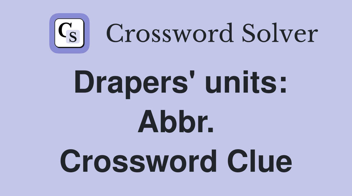 Drapers' units: Abbr. Crossword Clue