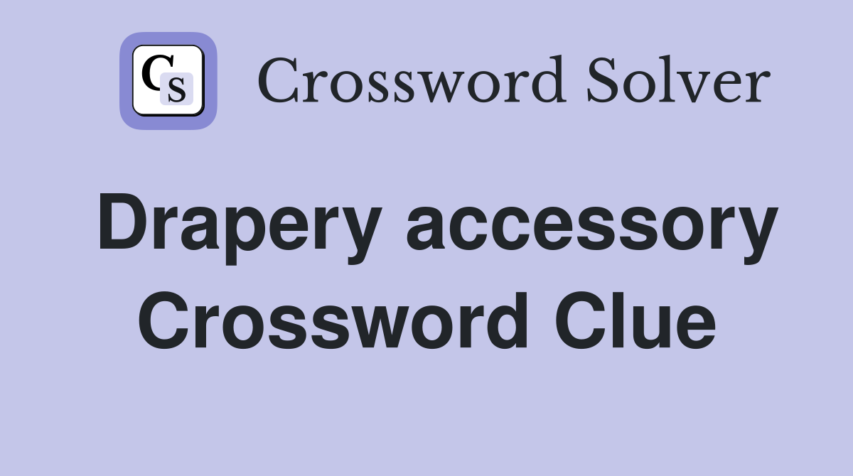 Drapery accessory Crossword Clue