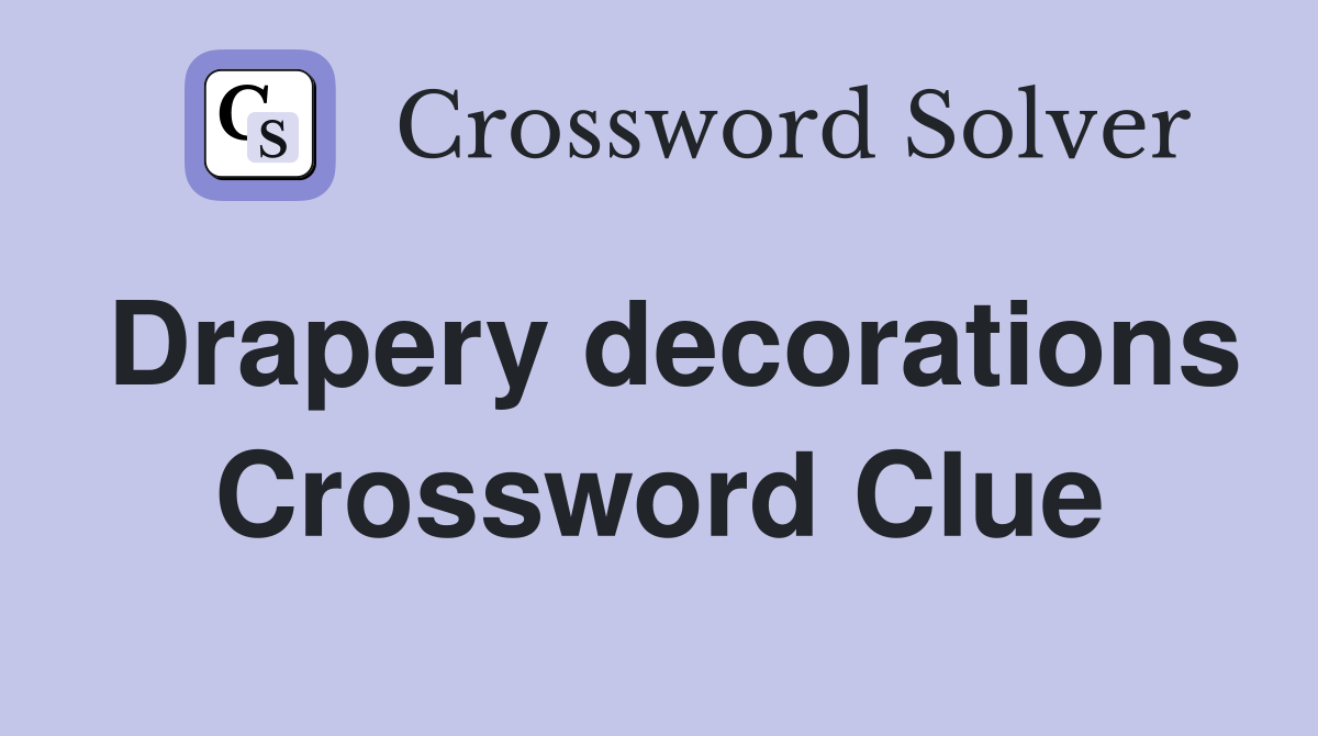 Drapery decorations Crossword Clue