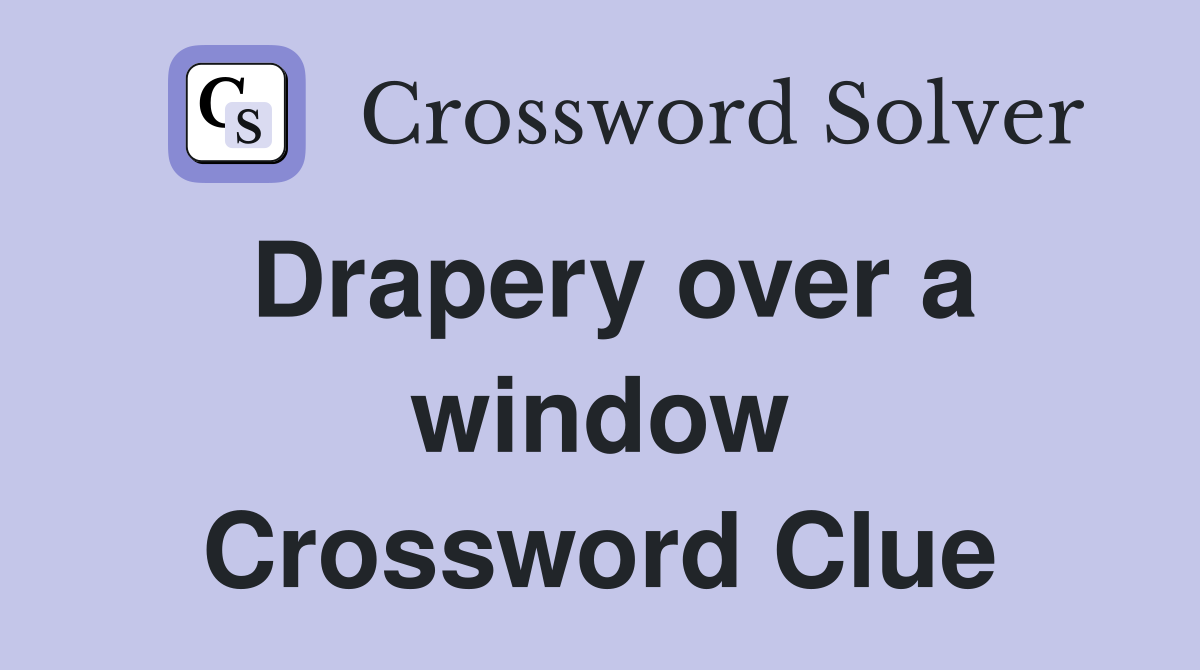 Drapery over a window Crossword Clue