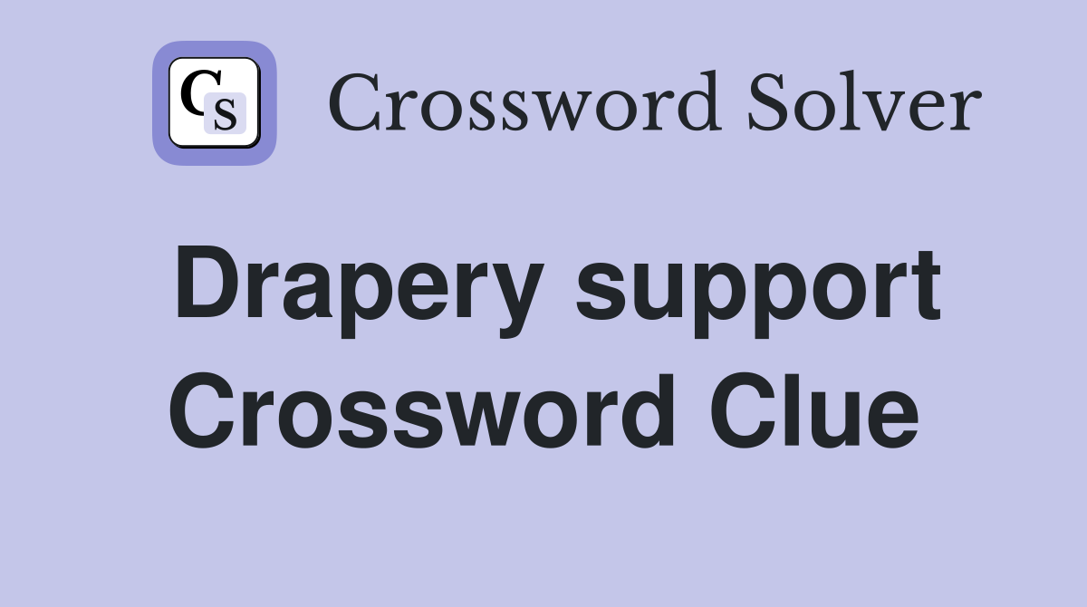 Drapery support Crossword Clue