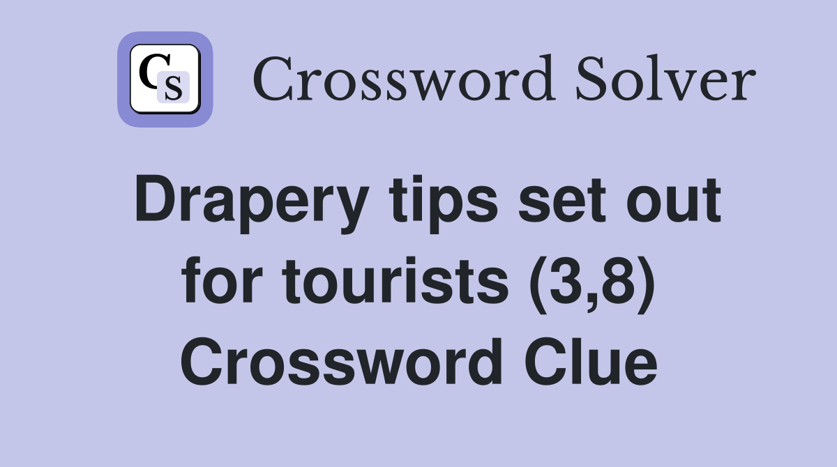 Drapery tips set out for tourists (3,8) Crossword Clue