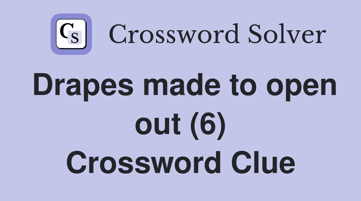 Drapes made to open out (6) Crossword Clue