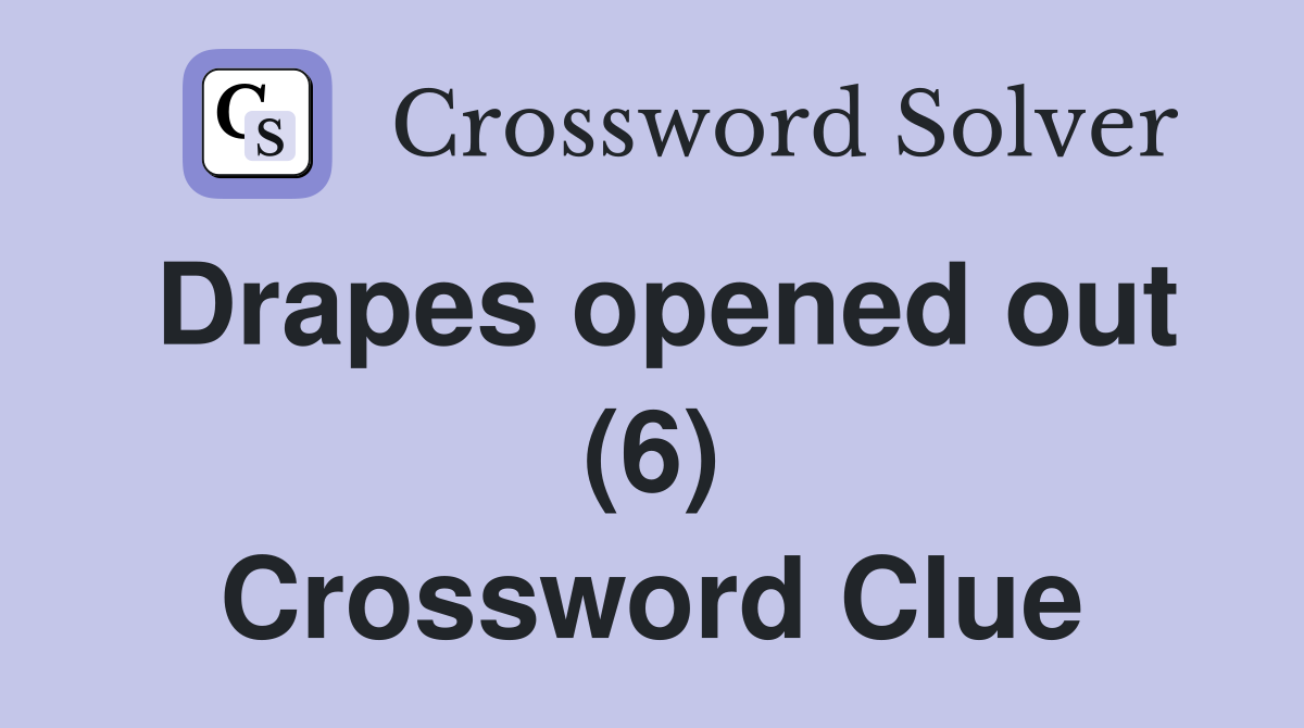 Drapes opened out (6) Crossword Clue