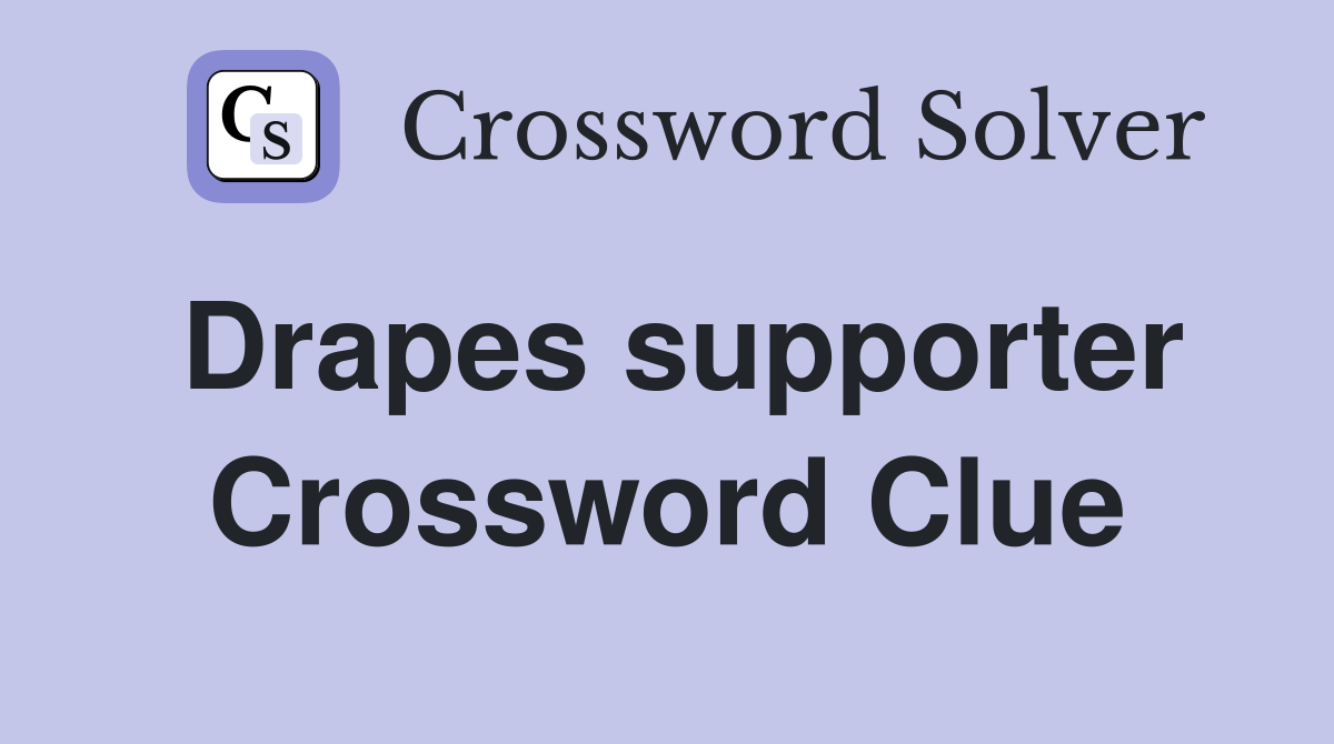 Drapes supporter Crossword Clue
