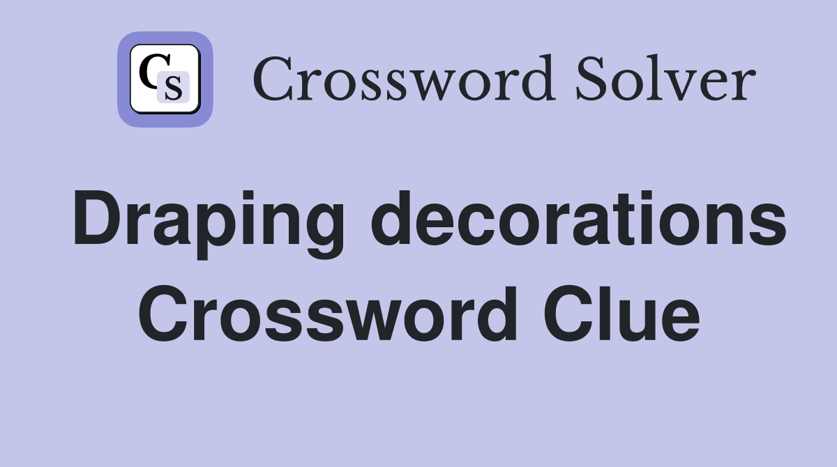 Draping decorations Crossword Clue