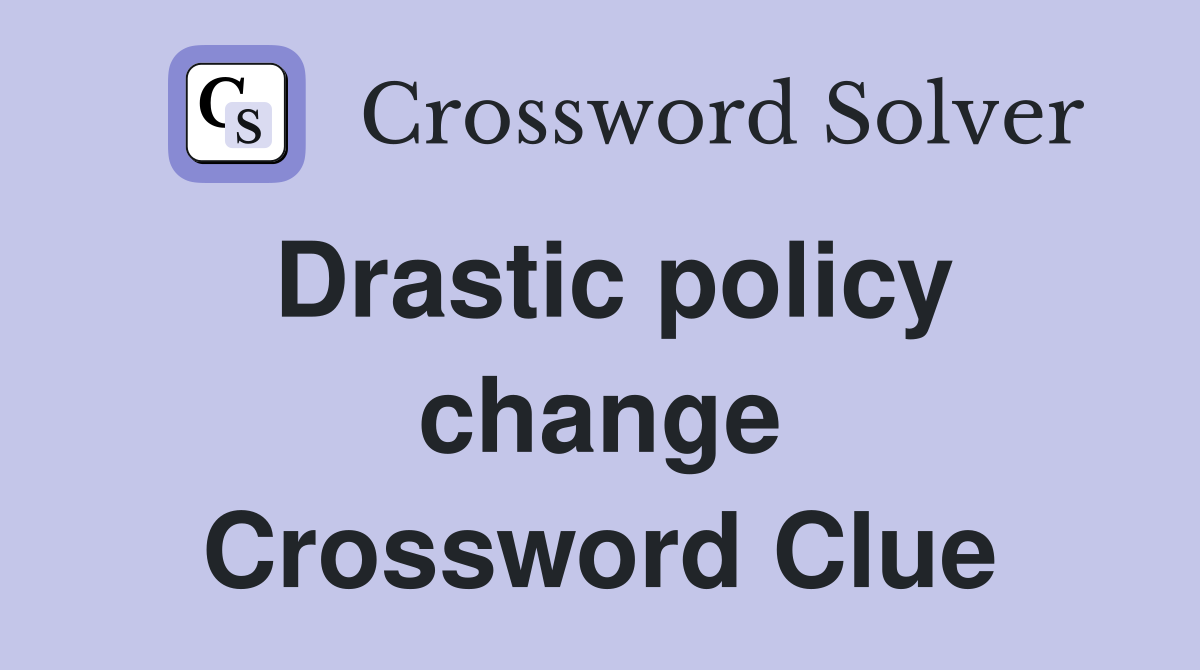 Drastic policy change Crossword Clue