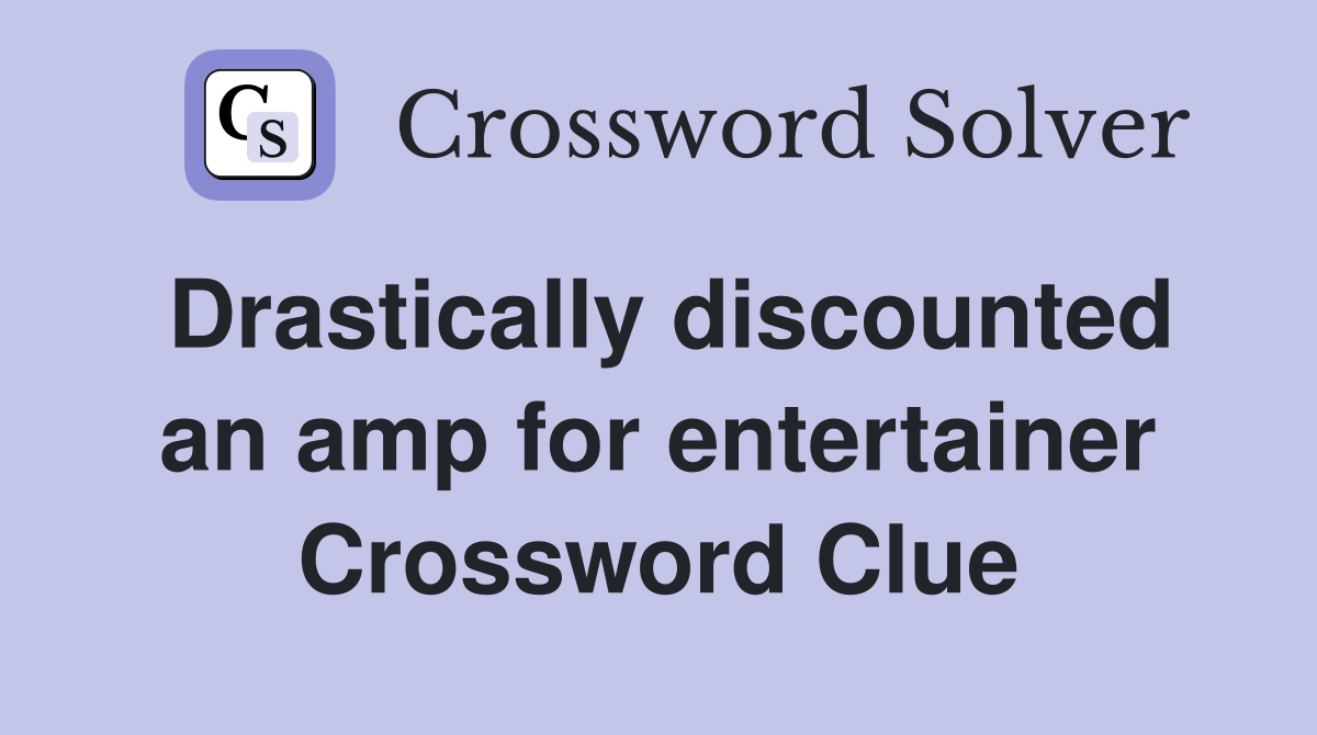 Drastically discounted an amp for entertainer Crossword Clue