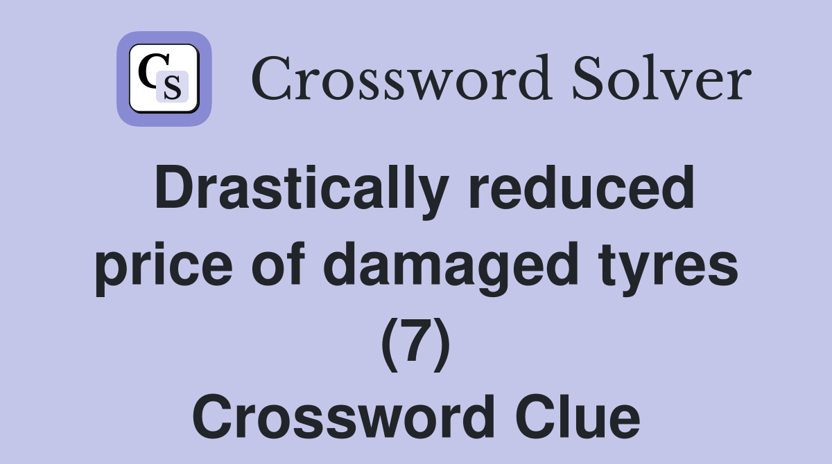Drastically reduced price of damaged tyres (7) Crossword Clue