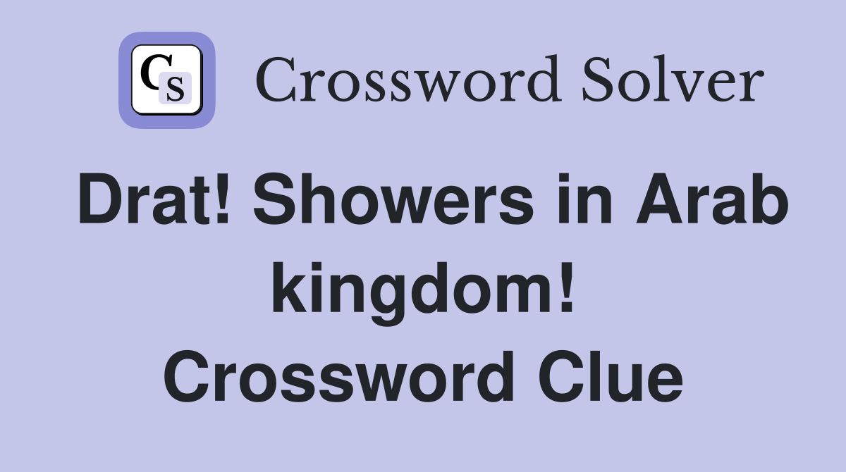 Drat! Showers in Arab kingdom! Crossword Clue