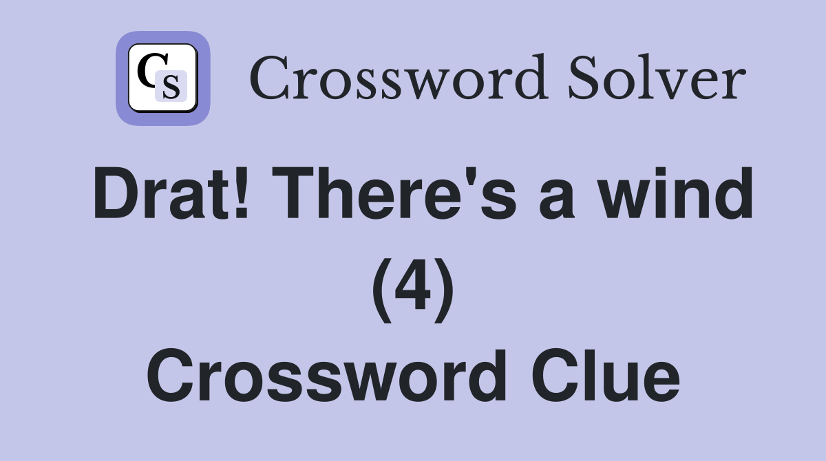 Drat! There's a wind (4) Crossword Clue
