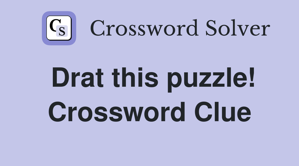 Drat this puzzle! Crossword Clue